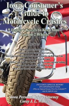 Iowa Consumer's Guide to Motorcycle Crashes: 9 Insider's Secrets to Keep Your Case on 2 Wheels 6th Ed.